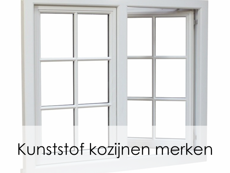 Kunststof kozijnen Merken Belangrijke aandachtspunten