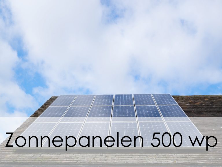 Zonnepanelen 500 Wp Hoog vermogen en opbrengst