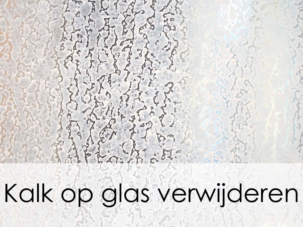 Kalk van glas verwijderen: Advies & handige tips - Glas schoonmaken
