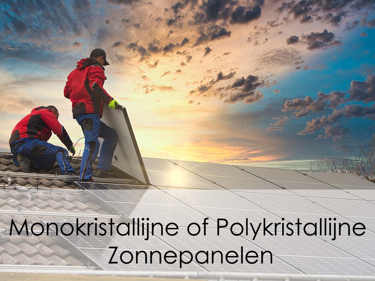 Monokristallijne of Polykristallijne Zonnepanelen