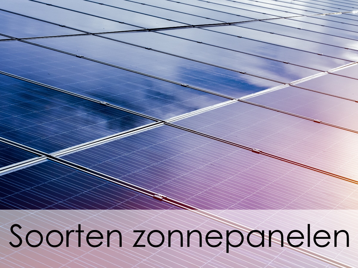 verschillende soorten zonnepanelen