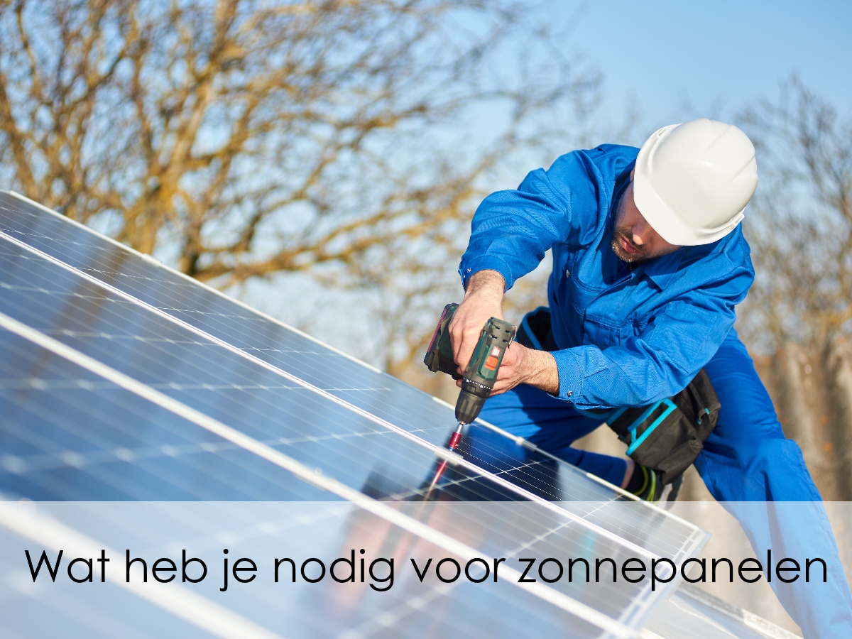 wat heb je nodig om zonnepanelen te installeren