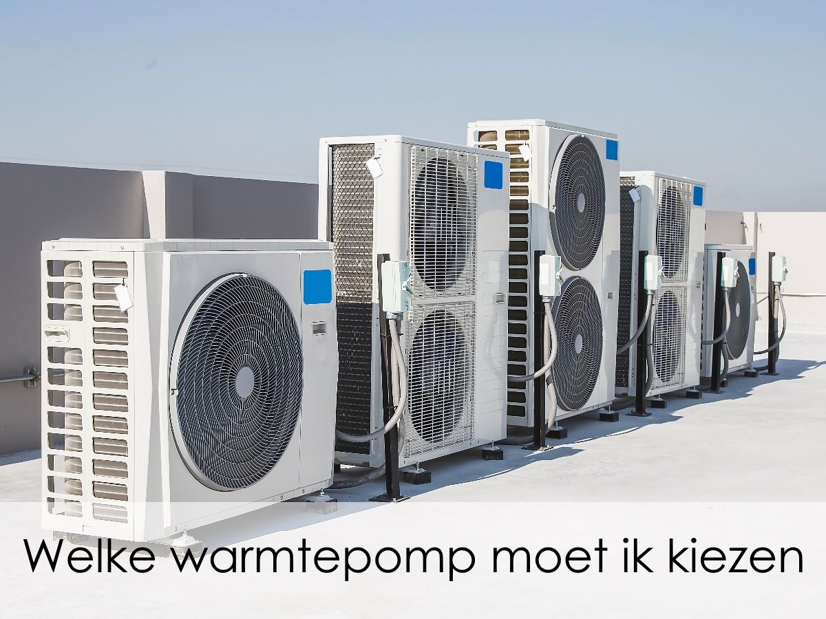 welke warmtepomp moet je nu kiezen?